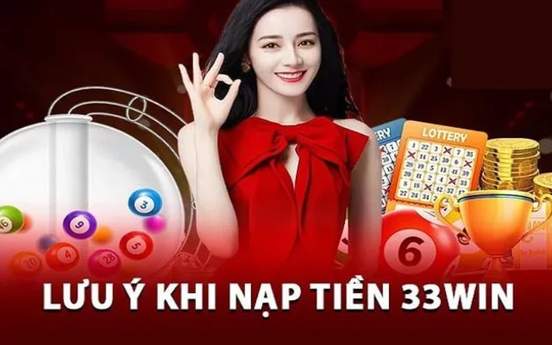 Những lưu ý khi nạp tiền vào 33win Những lưu ý khi nạp tiền vào 33win