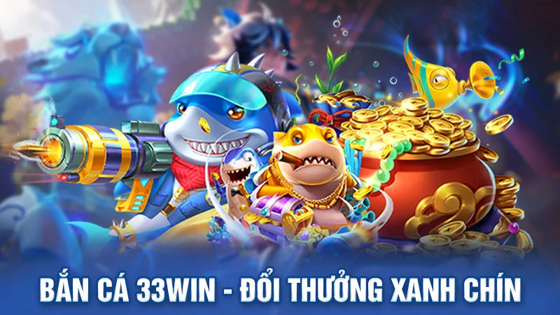 Những sảnh bắn cá 33Win phổ biến 